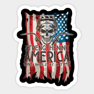 Strengthening America One Weld At A Time Sticker